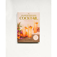 Load image into Gallery viewer, WILD FOLK FLOWER APOTHECARY THE FLOWER INFUSED COCKTAIL BOOK
